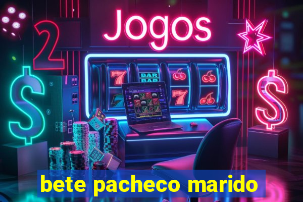 bete pacheco marido